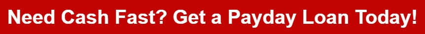 Need Cash Fast? Get a Payday Loan Today!